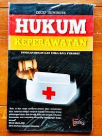 Hukum Keperawatan : Panduan Hukum dan Etika Bagi Perawat