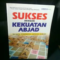 Sukses dengan Kekuatan Abjad : 26 Kata Powerfull menuju sukses