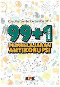 Kompilasi Lomba Ide Beraksi 2014 : 99+1 Model Pembelajaran AntiKorupsi